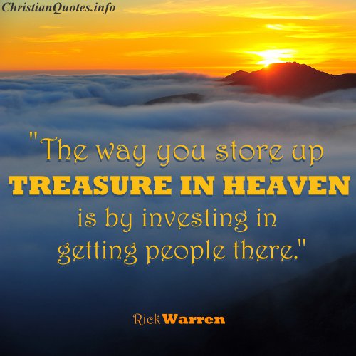 Rick Warren Quote Treasures in Heaven ChristianQuotes.info