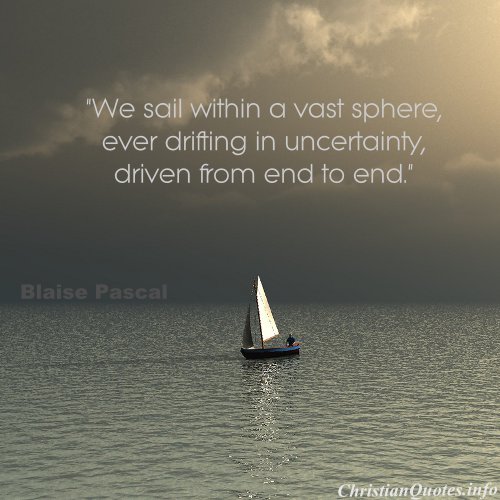 Blaise Pascal Quote - Sailing in Uncertainty | ChristianQuotes.info