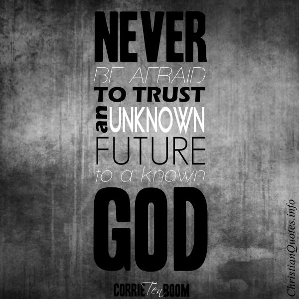 www.christianquotes.info/wp-content/uploads/2014/02/Corrie-Ten-Boom-Quote-Trust-in-God.jpg