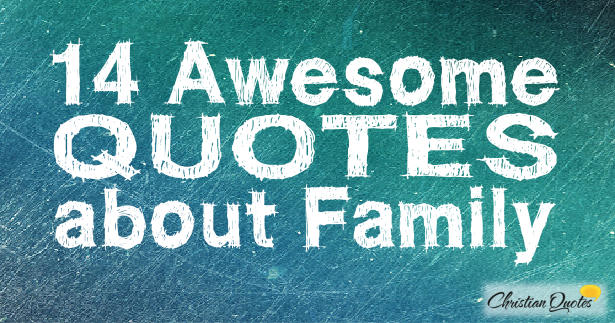 14 Awesome Quotes About Family Christianquotes Info