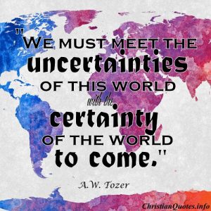 A.W. Tozer Quote - Uncertainties - grunge texture of the world