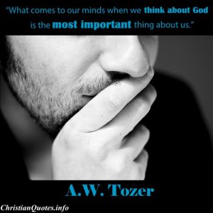 A.W. Tozer Quote - Think about God