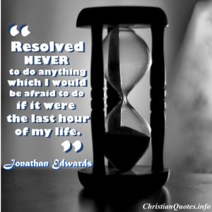 Jonathan Edwards Christian Quote-Last Hour