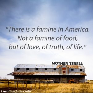 Mother Teresa Christian Quote - Famine In America