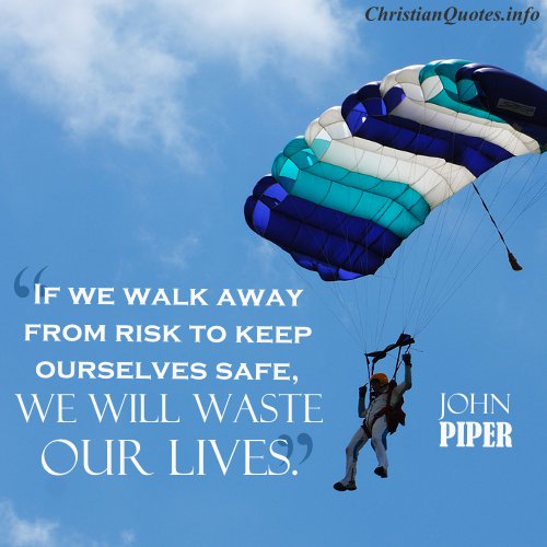 John Piper Quote Risk ChristianQuotes.info