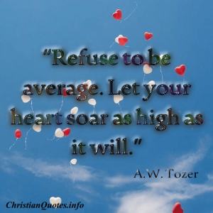 A.W. Tozer Quote - Refuse to be Average
