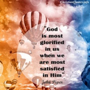 John Piper Christian Quote - God is Most Glorified - hot air balloons in sky