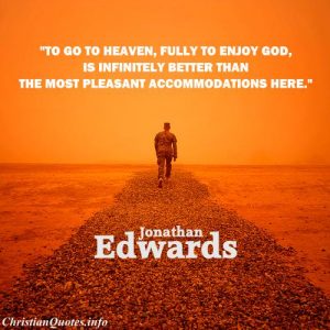Jonathan Edwards Quote - Heaven Is Infinitely Better - Person walking towards sky
