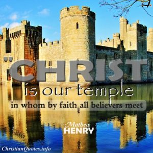 Mathew Henry Christian Quote - Christ is our Temple - castle on the water