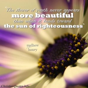 Mathew Henry Christian Quote - Flower of Youth - background of flower