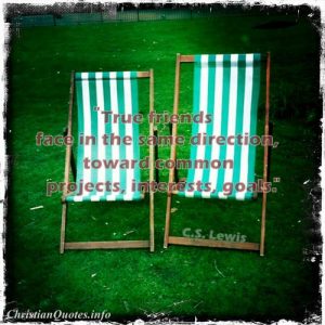 C.S. Lewis Quote - True Friends - two lawn chairs