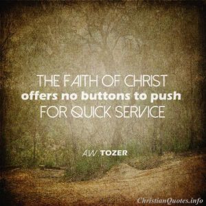 A.W. Tozer Quote - Faith of Christ - grunge image