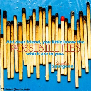 Charles Spurgeon Quote - The Possibilities in you - lots of matches, one not used