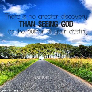 Ravi Zacharias Quote - There is no greater discovery than seeing God as the author of your destiny