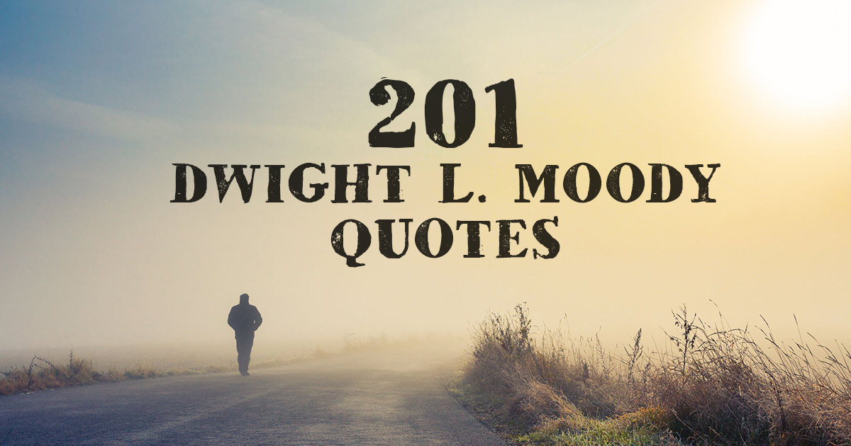 201 Dwight L. Moody Quotes ChristianQuotes.info