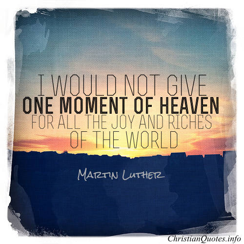 Martin Luther Quote - Looking Forward to Heaven | ChristianQuotes.info