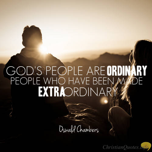 Oswald Chambers Quote - Ordinary People, Extraordinary Purpose
