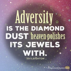Adversity is the diamond dust heaven polishes its jewels with