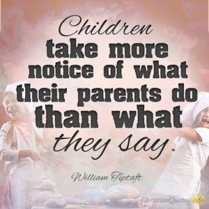 Children take more notice of what their parents do, than what they say