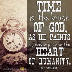 Time is the brush of God, as he paints his masterpiece on the heart of humanity