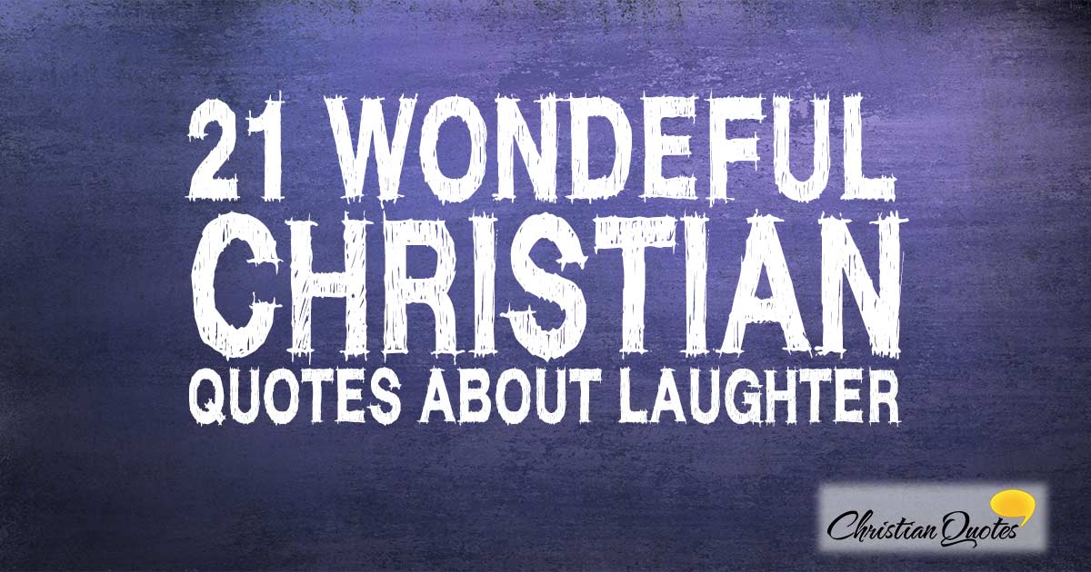 21 Wonderful Christian Quotes about Laughter | ChristianQuotes.info