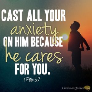 Cast all your anxiety on him because he cares for you