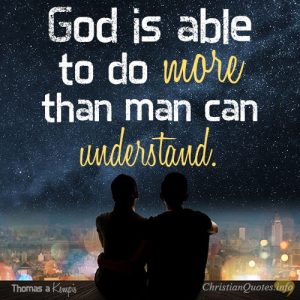 God is able to do more than man can understand