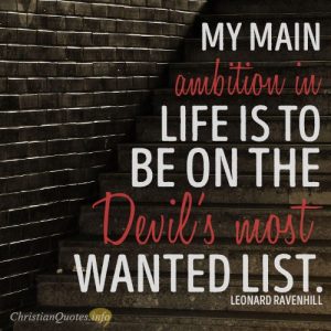My main ambition in life is to be on the Devil’s most wanted list