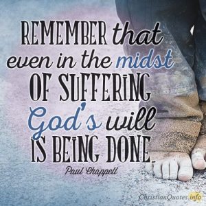Remember that even in the midst of suffering, God's will is being done