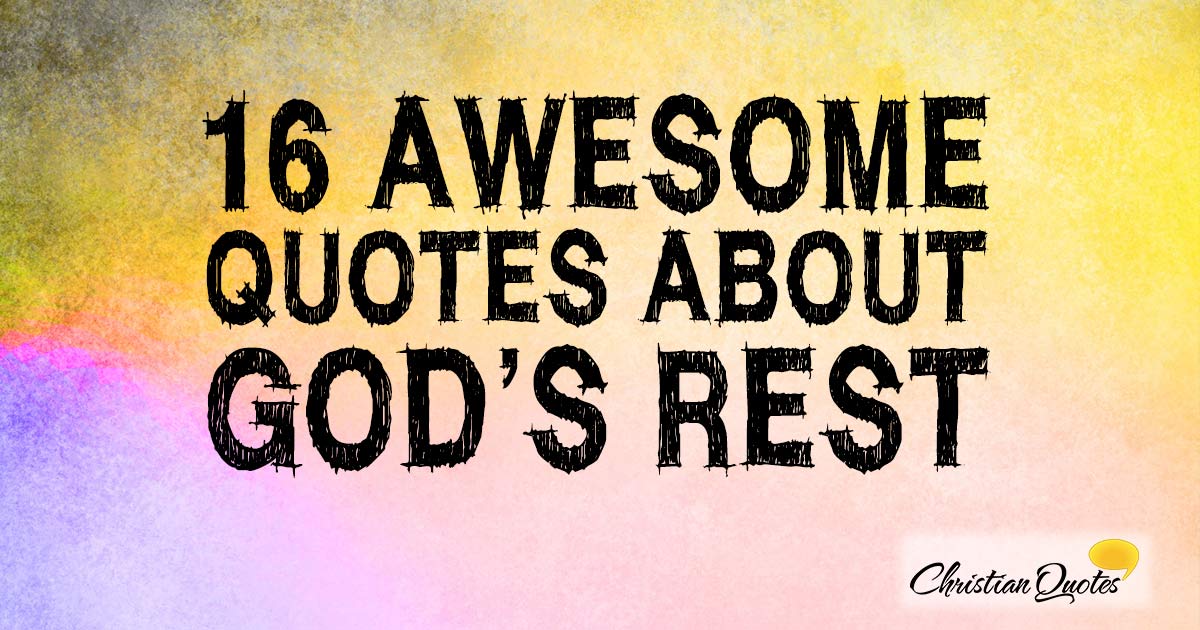 16 Awesome Quotes about God's Rest | ChristianQuotes.info