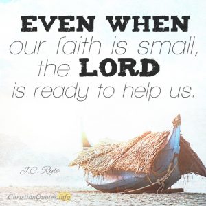 Even when our faith is small, the Lord is ready to help us