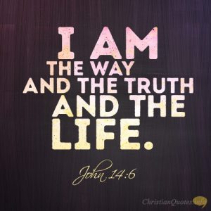 I am the way and the truth and the life