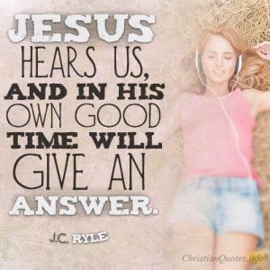 Jesus hears us, and in His own good time will give an answer
