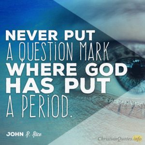 Never put a question mark where God has put a period