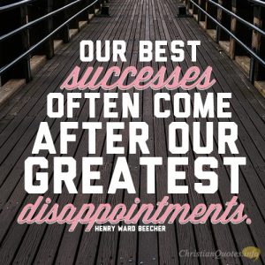 Our best successes often come after our greatest disappointments
