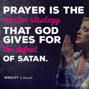 Prayer is the master strategy that God gives for the defeat of Satan