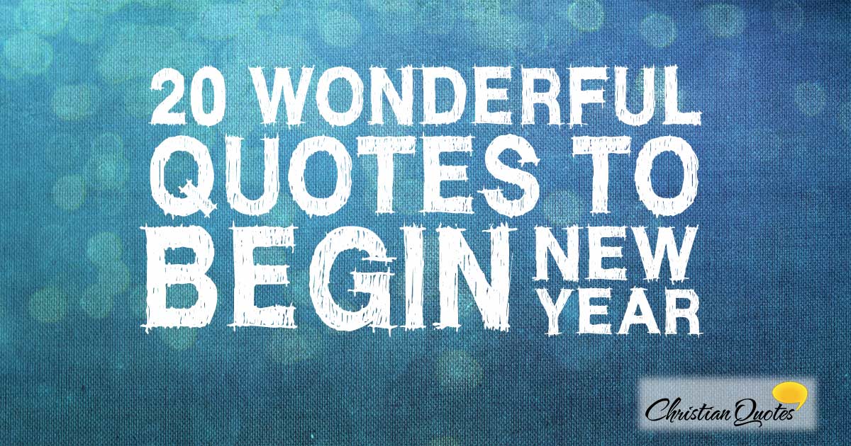 20 Wonderful Quotes to Begin the New Year | ChristianQuotes.info