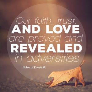 Our faith, trust, and love are proved and revealed in adversities