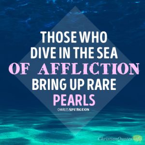 Those who dive in the sea of affliction bring up rare pearls