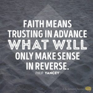 Faith means trusting in advance what will only make sense in reverse