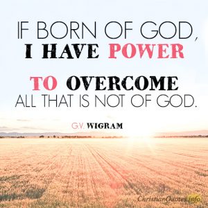 If born of God, I have power to overcome all that is not of God