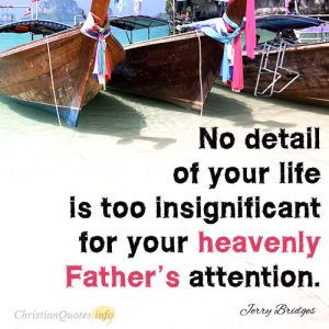 No detail of your life is too insignificant for your heavenly Father’s attention