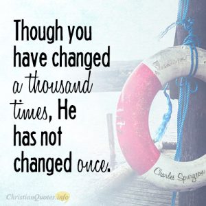 Though you have changed a thousand times, He has not changed once
