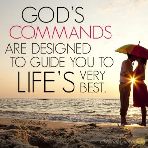 God’s commands are designed to guide you to life’s very best.