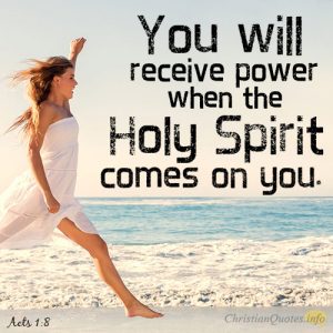 You will receive power when the Holy Spirit comes on you