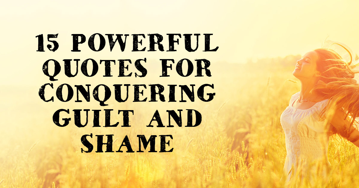 15 Powerful Quotes for Conquering Guilt and Shame | ChristianQuotes.info
