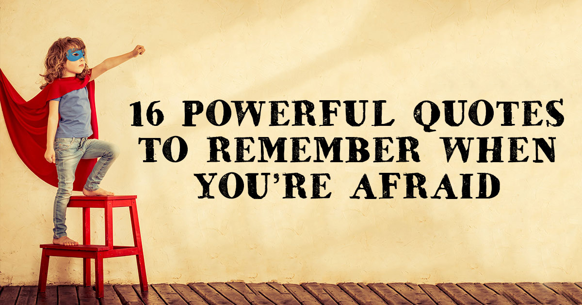16 Powerful Quotes to Remember When You're Afraid | ChristianQuotes.info