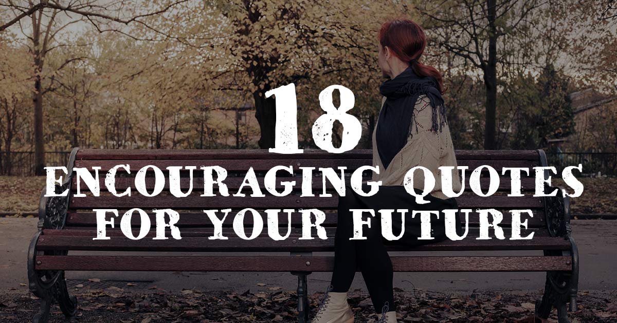 18 Encouraging Quotes for your Future ChristianQuotes.info