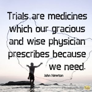 Trials are medicines which our gracious and wise physician prescribes because we need