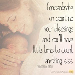 Concentrate on counting your blessings and you’ll have little time to count anything else.